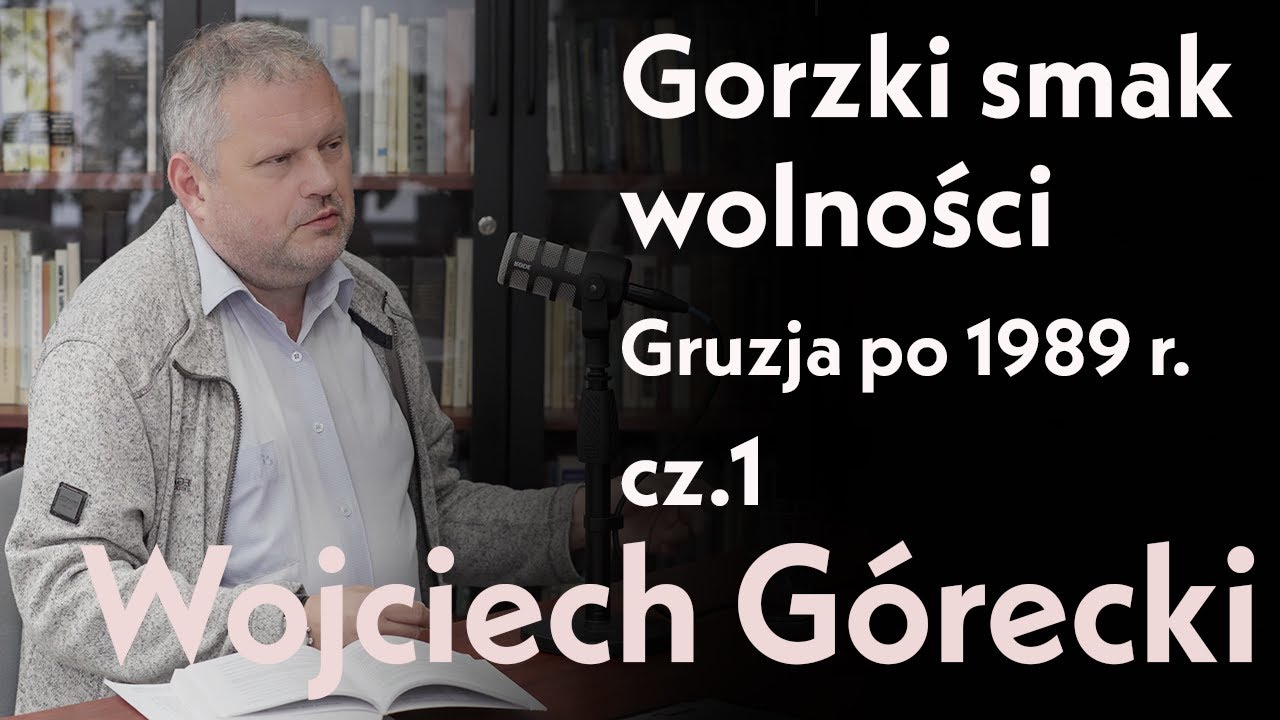 Gorzki smak wolności Gruzja po 1989 r. cz.1. Pan Wojciech Górecki