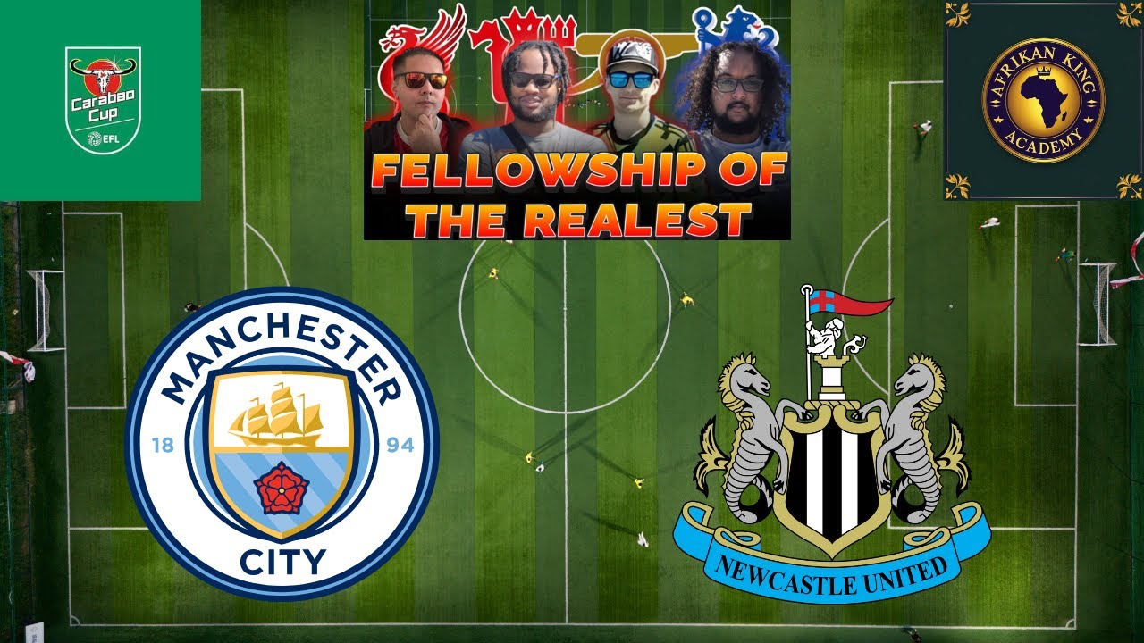 FELLOWSHIP OF THE REALISTS WATCH - CARABOA CUP SEMI FINAL - MAN CITY V NEWCASTLE UNITED