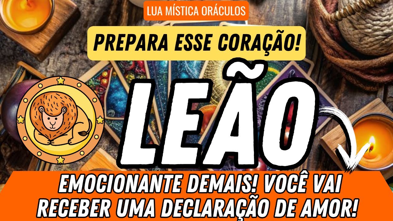 LEÃO ♌️ PREPARA ESSE CORAÇÃO! VOCÊ VAI RECEBER UMA DECLARAÇÃO DE AMOR!