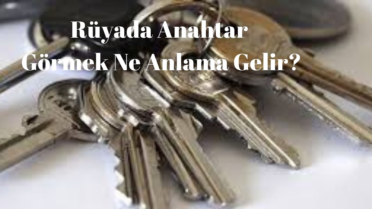Rüyada Anahtar Görmek Ne Anlama Gelir?, Rüyada Anahtar Görme