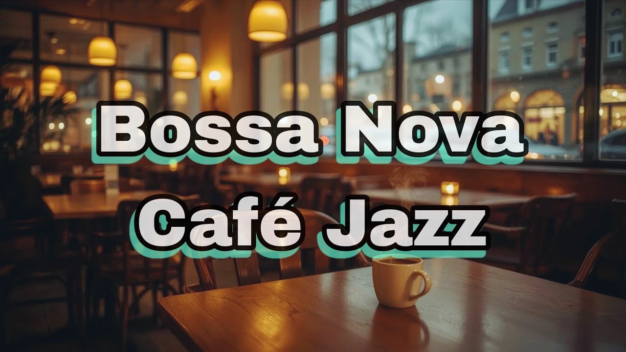 Smooth Bossa Nova Café Jazz 🎶 Warm, Chill Music for Relaxing Evenings.