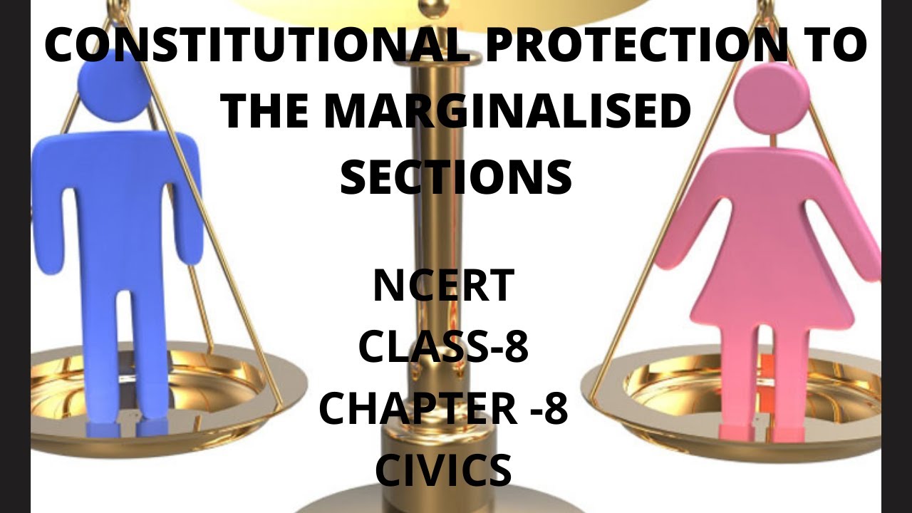 CONSTITUTIONAL PROTECTION TO THE MARGINALISED SECTIONS CLASS 8 CHAPTER 8 (CIVICS),NCERT