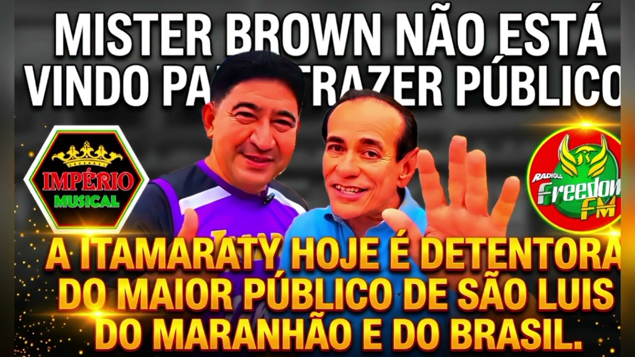 MISTER BROWN NÃO ESTÁ VINDO PARA TRAZER PÚBLICO A ITAMARATY HOJE É DETENTORA DO MAIOR PÚBLICO.