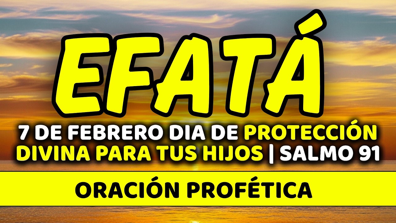 ✨ 7 de febrero DIA DE PROTECCIÓN DIVINA PARA TUS HIJOS con EFFATÁ | Sábado de Cobertura | Salmo 91