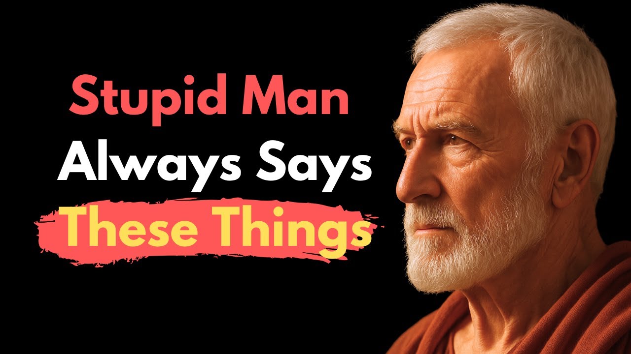 6 Things A STUPID Man Always Says | Stoic Philosophy