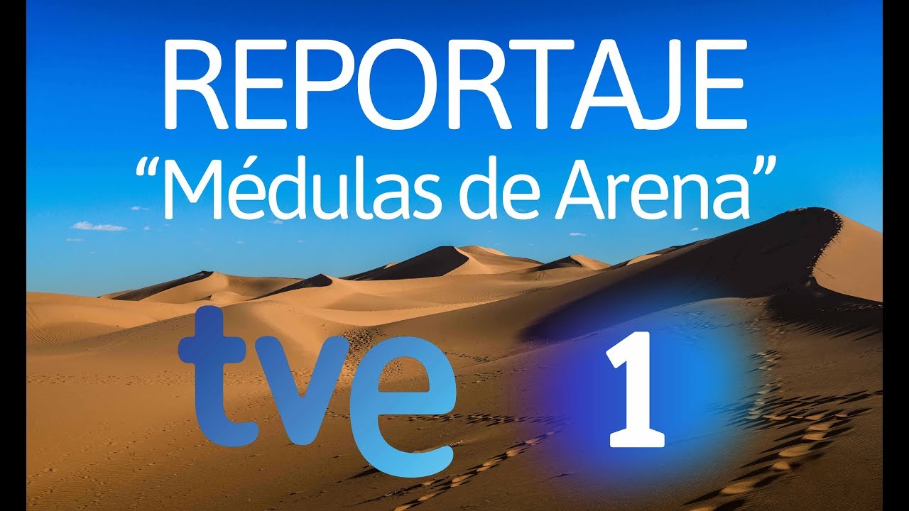 TVE -  M&eacute;dulas de Arena | Reportaje