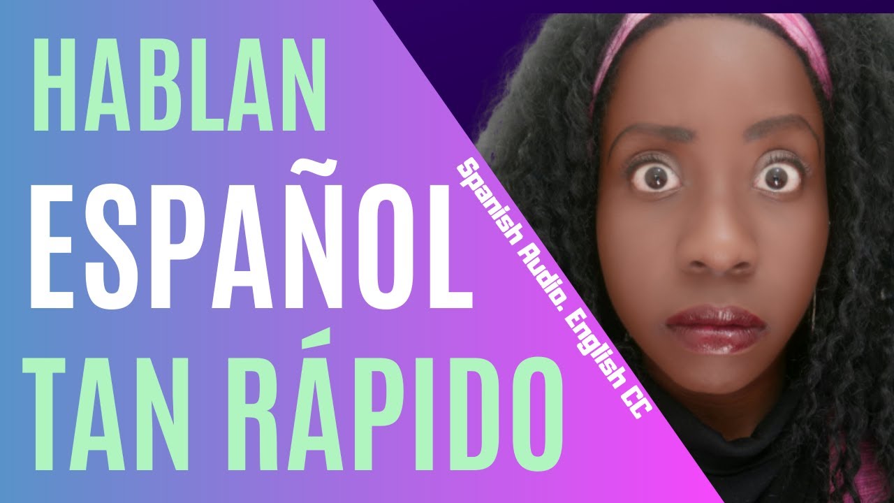 How to Understand Native Fast Spanish Speakers (Como Entender Español Cuando Hablan Rápido)