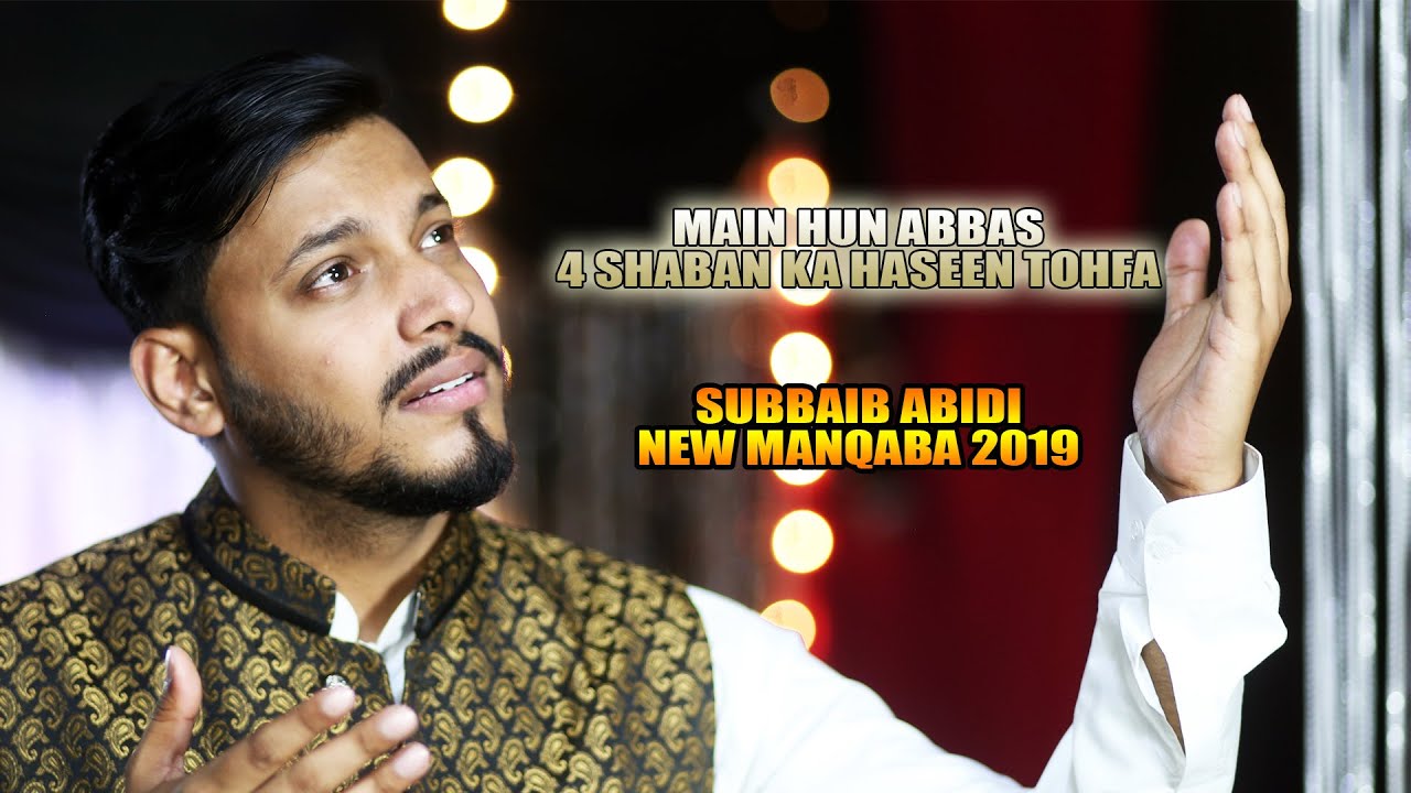 Main Hoon ABBAS (a.s) | Subbaib Abidi | Shaban Manqabat | 2019 Latest