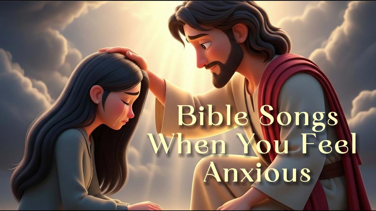 When You Feel Anxious | Calming Bible Songs & Psalms for Peace