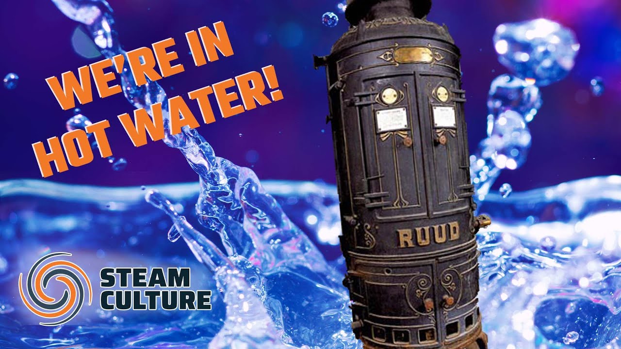 A History of Water Heater  - Steam Culture Flashback