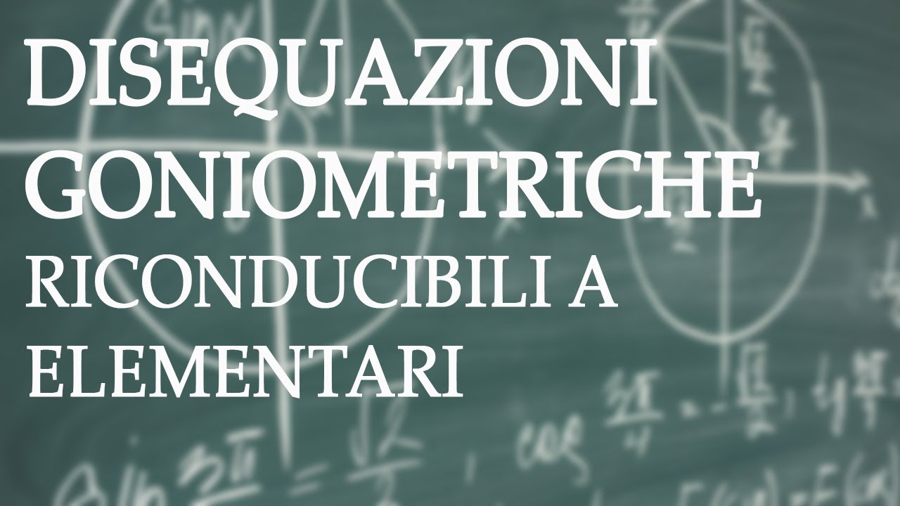 Disequazioni goniometriche riconducibili a elementari - Disequazioni Goniometriche p.2