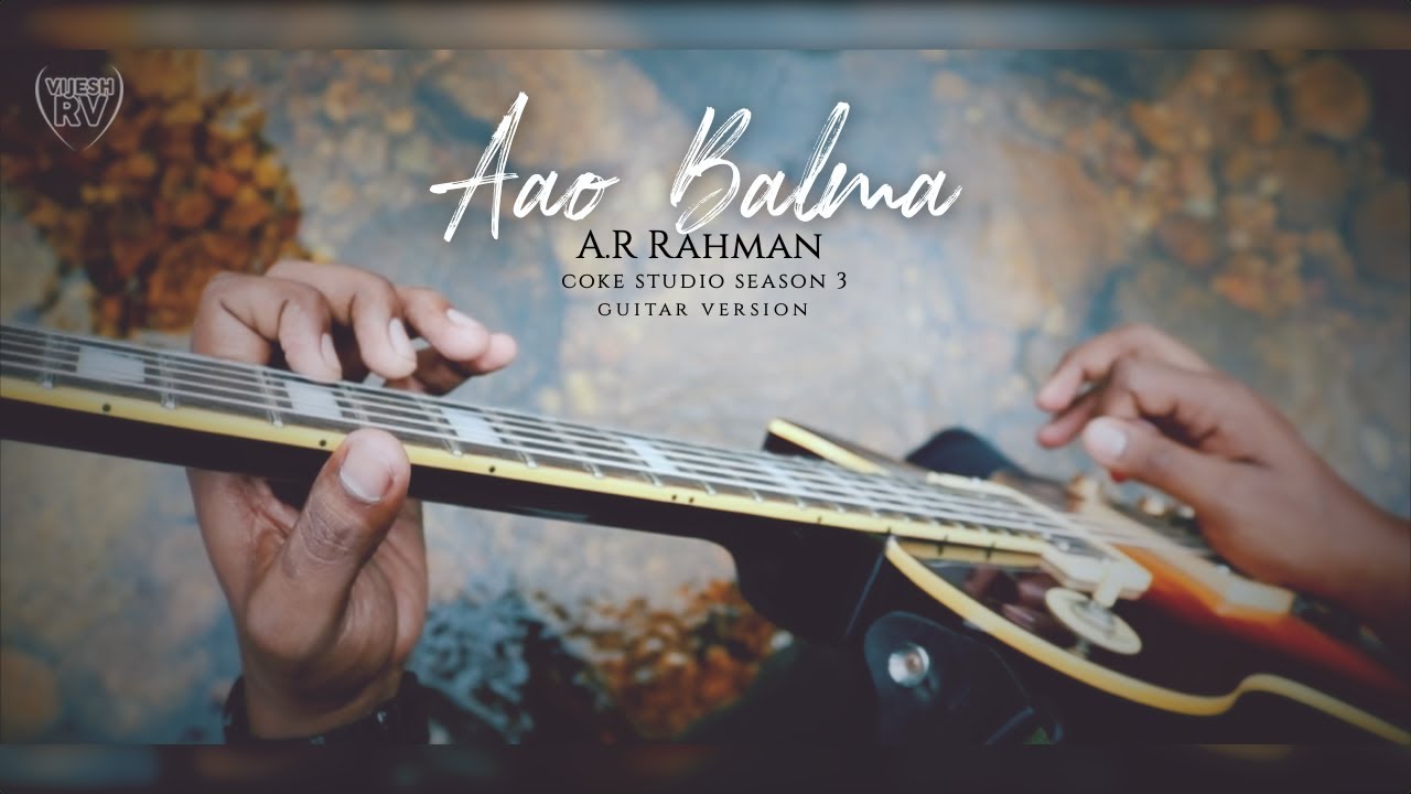 Aao Balma - A.R Rahman, Ustad Ghulam Mustafa Khan - Coke Studio @ MTV Season 3 - Guitar Version