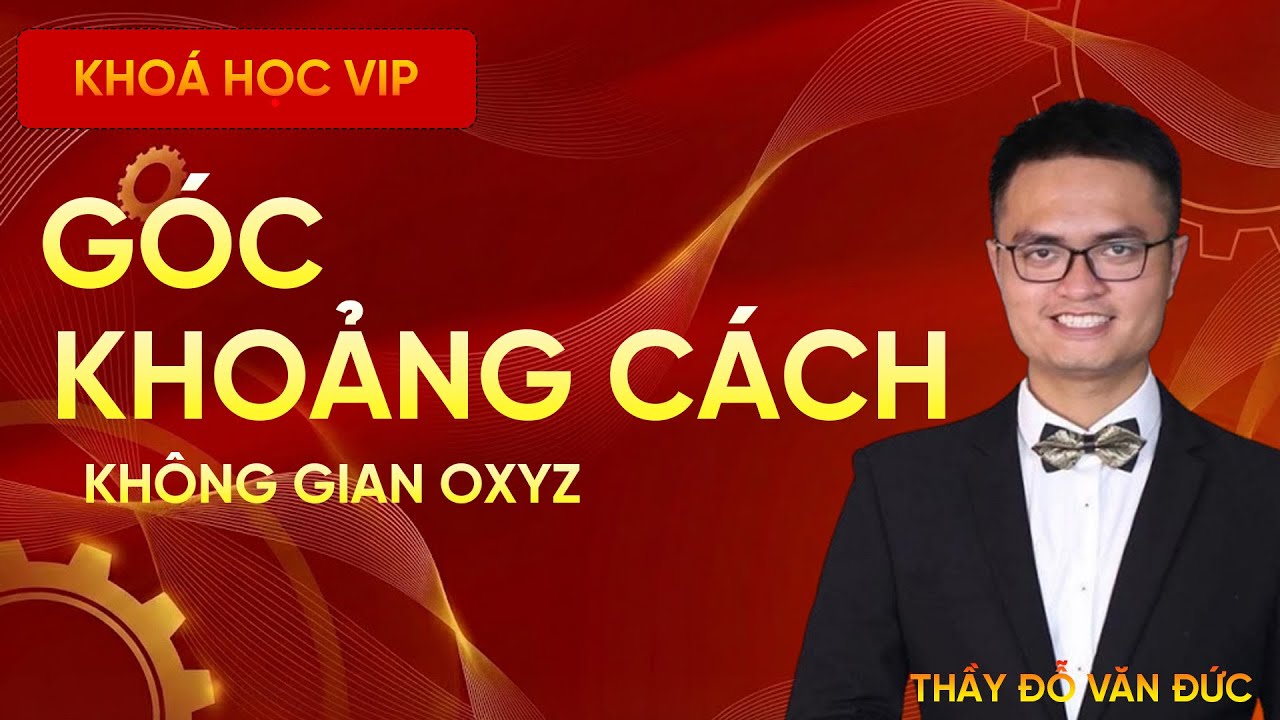 Góc và Khoảng Cách Trong Không Gian Oxyz | Toán THPT | Thầy Đỗ Văn Đức