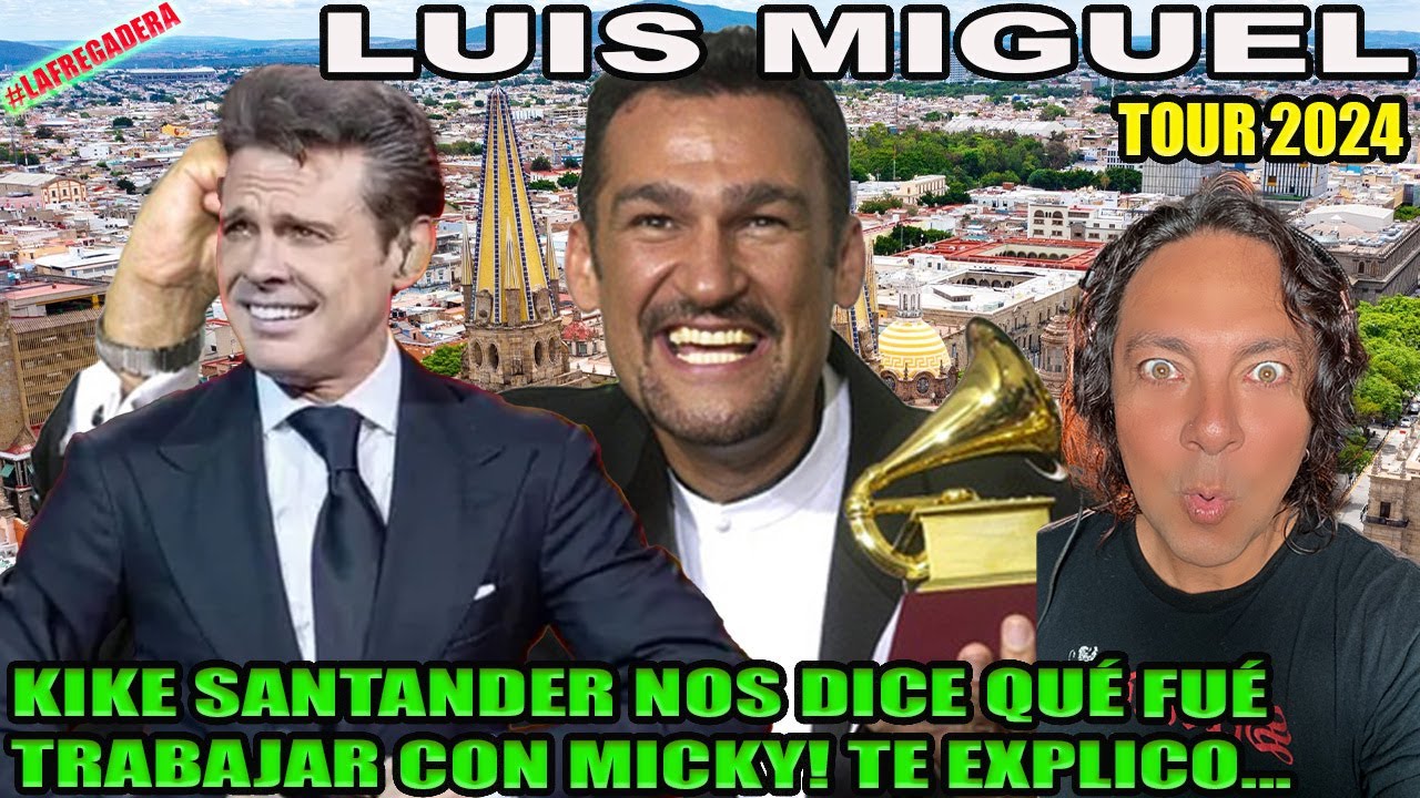 LUIS MIGUEL 2024 - KIKE SANTANDER NOS DICE QUÉ FUÉ COMPONER CANCIONES PARA MICKY! TE EXPLICO...
