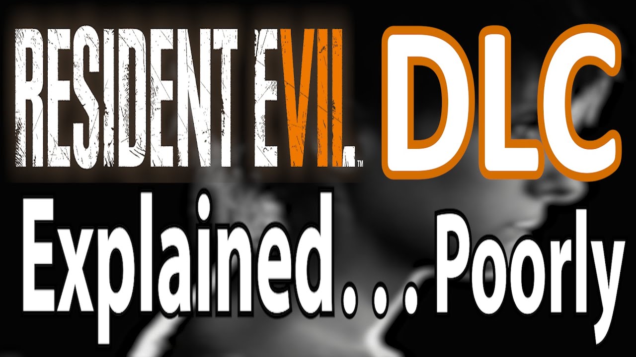 Poorly Explaining Resident Evil 7 DLC