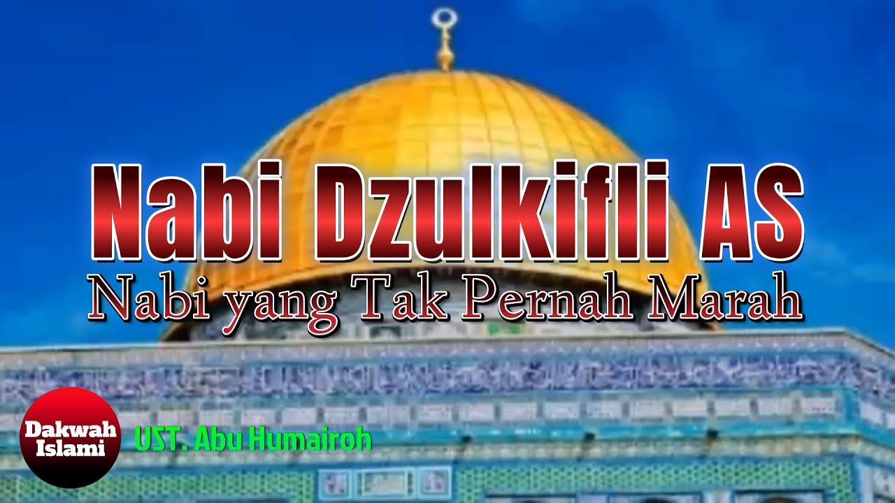 Kisah Nabi Dzulkifli AS yang tak Pernah Marah || Ustadz Abu Humairoh