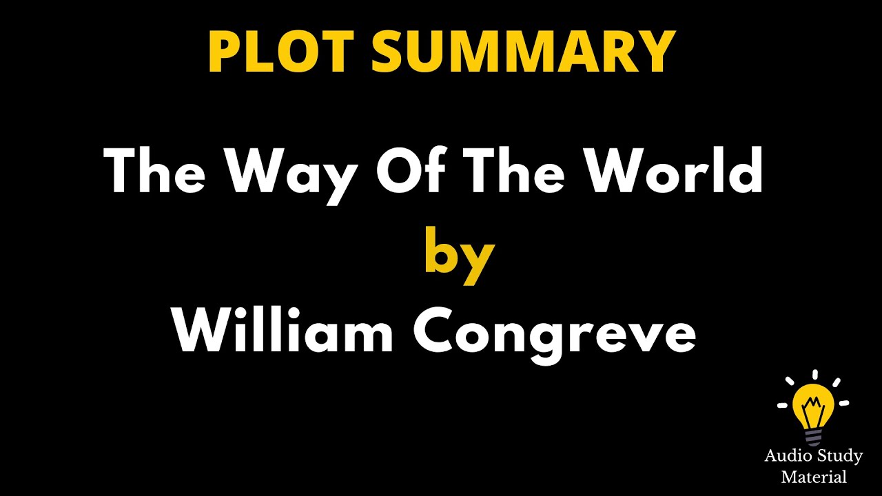 Plot Summary Of The Way Of The World By William Congreve. - William Congreve: The Way Of The World
