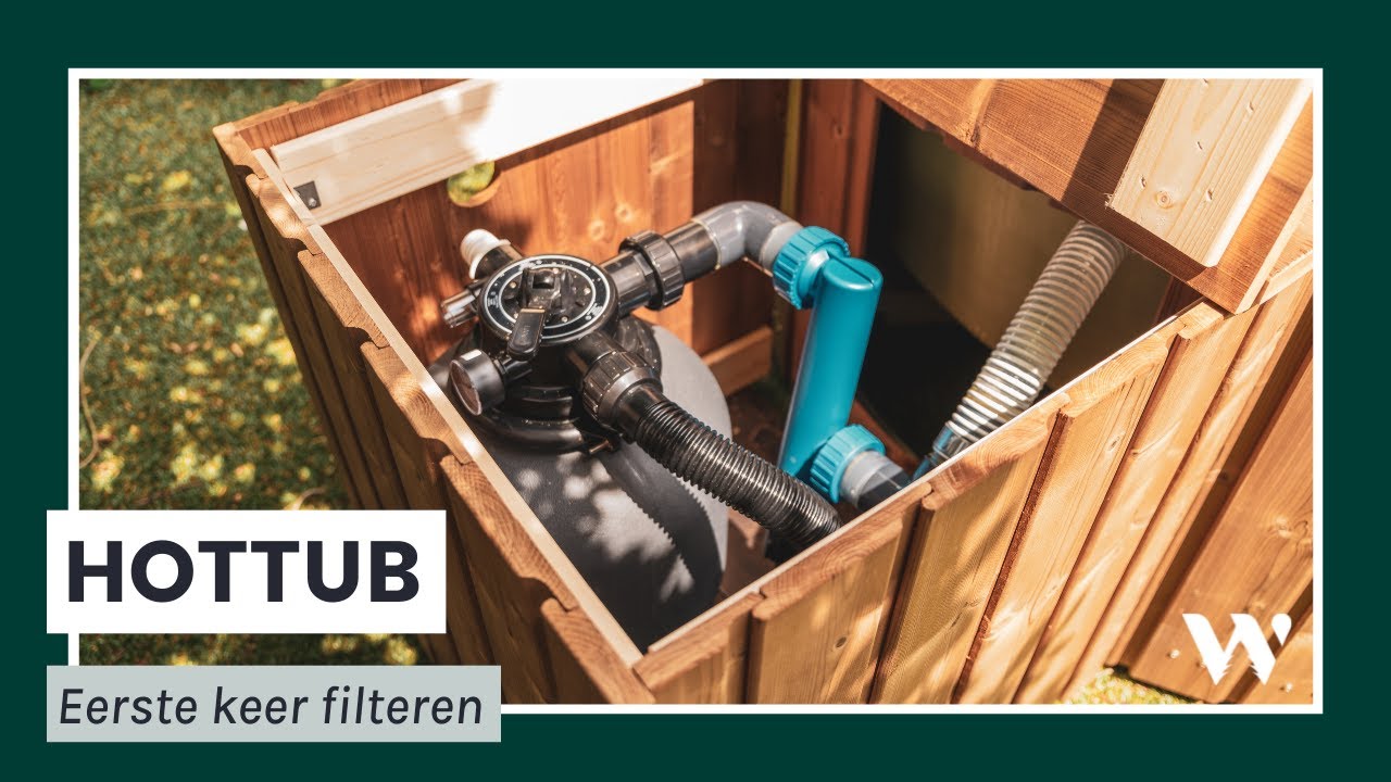 De eerste keer filteren met een filtersysteem voor je hottub | Welvaere