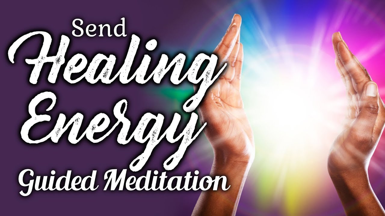 SEND HEALING Energy To Someone Guided Meditation. Distance Healing For Emotional or Physical Healing