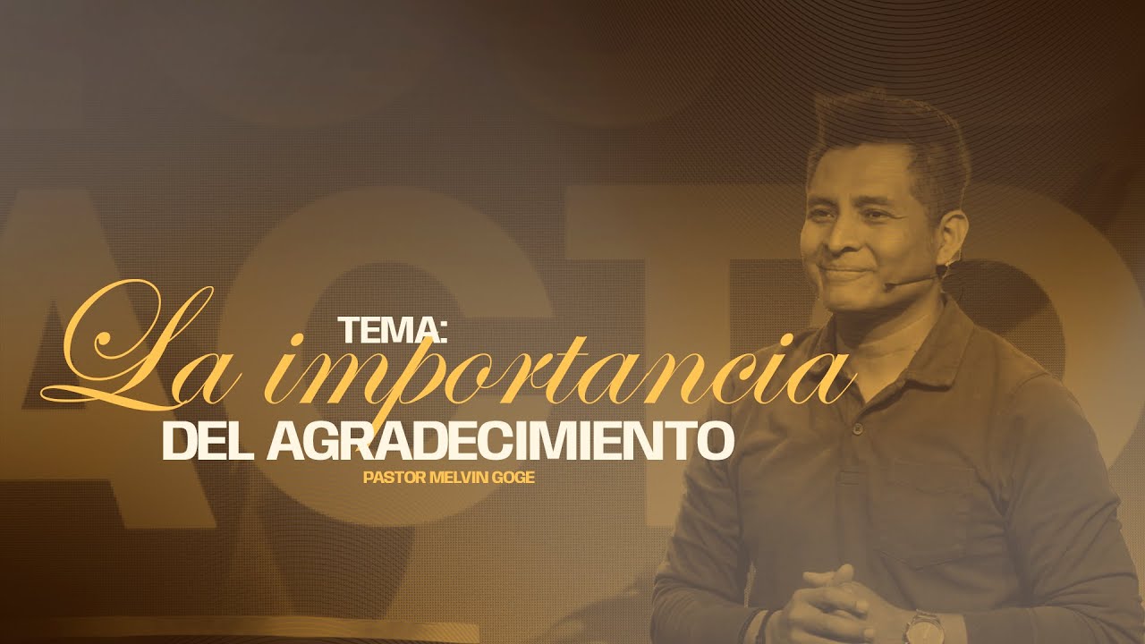 La importancia del agradecimiento - Pastor Melvin Goge