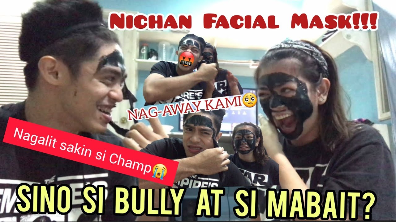 NICHAN FACIAL MASK - SORRY CHAMP, PERO BAKIT KAHIT BULLY AKO ANG SWEET MO PA RIN?