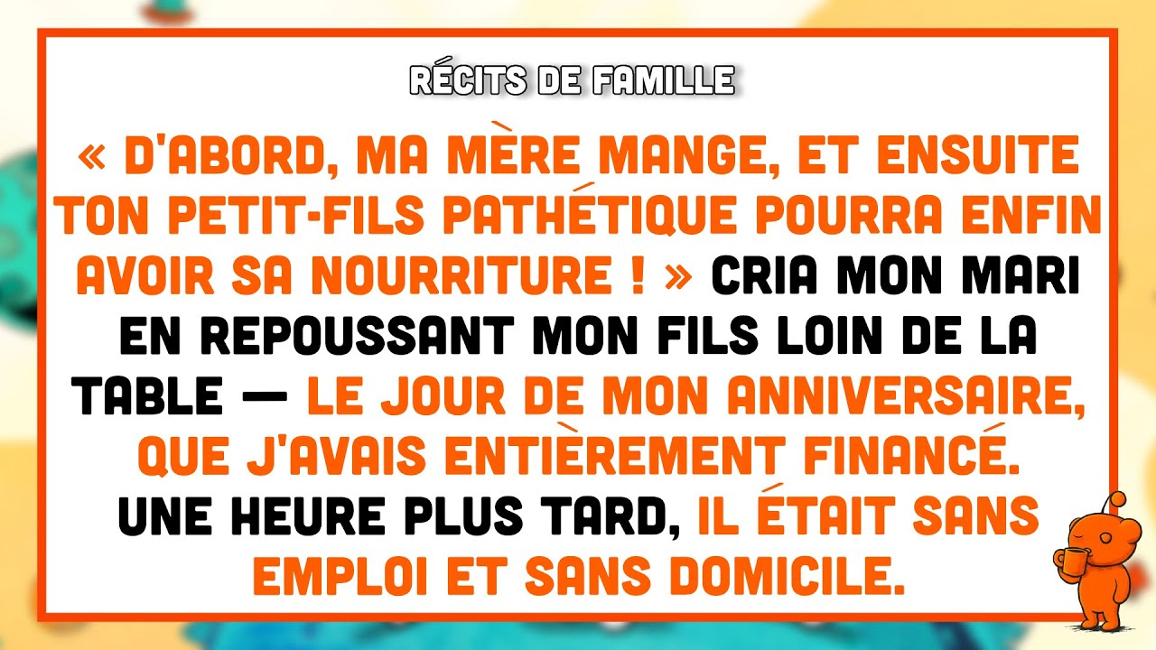 « D'abord, ma mère mange, et ensuite ton fils pathétique aura sa nourriture ! » cria mon mari...
