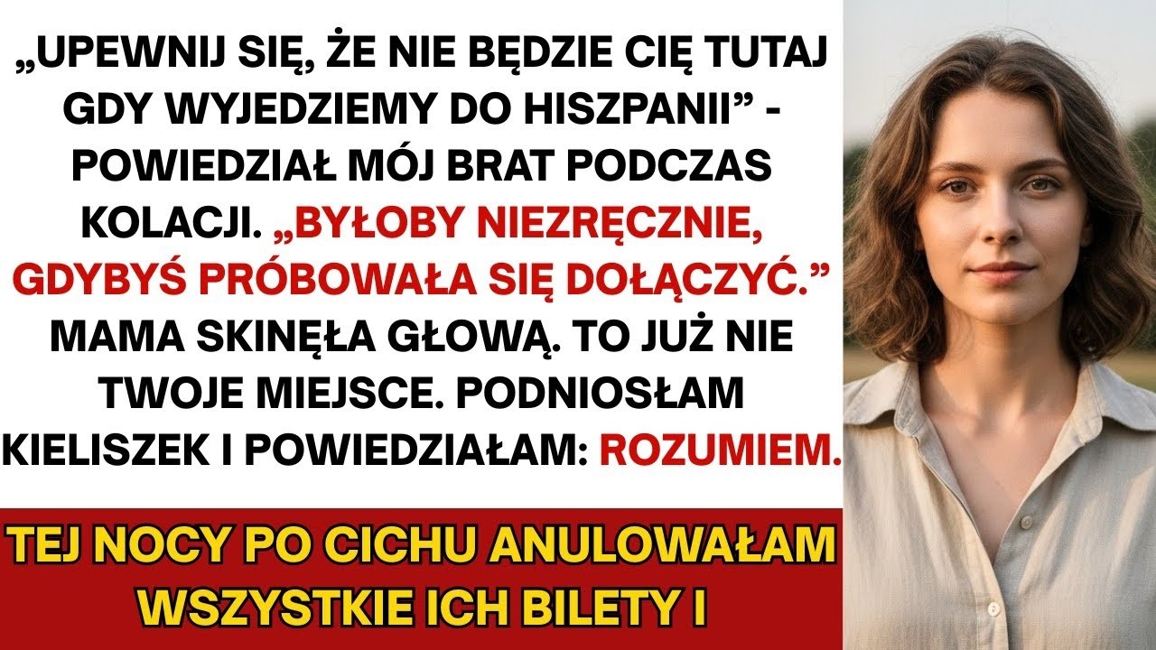 „Lepiej, żeby cię nie było, gdy wyjedziemy do Hiszpanii” – rzekł brat przy kolacji. „Byłoby...”