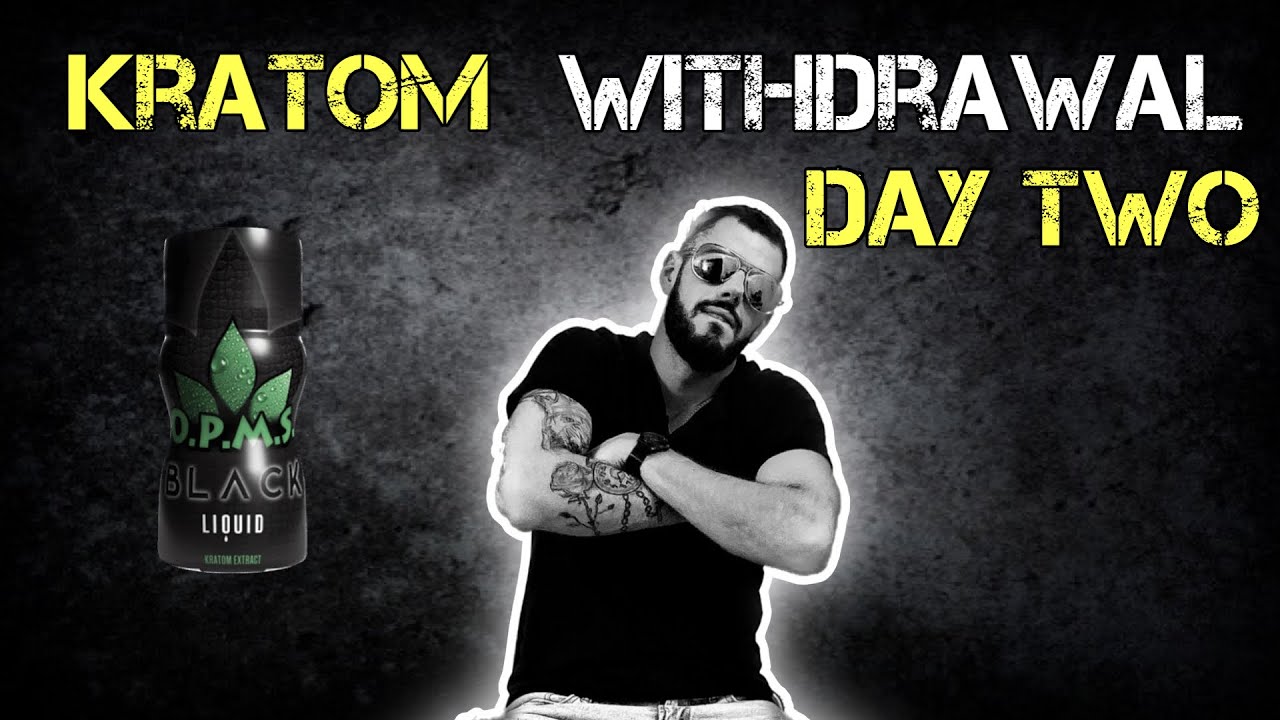 KRATOM WITHDRAWAL day 2 (opms black extract shots)