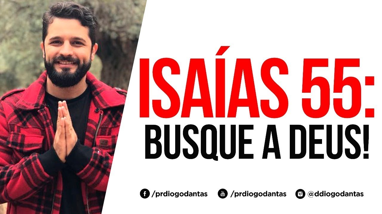 ISAÍAS 55: BUSQUE A DEUS! - Diogo Dantas