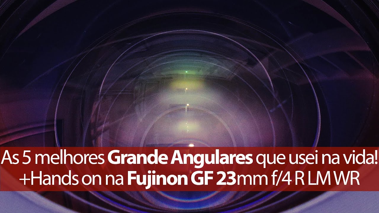 As 5 melhores grande angulares que usei na vida! + Hands on na Fujinon GF 23mm f/4 R LM WR