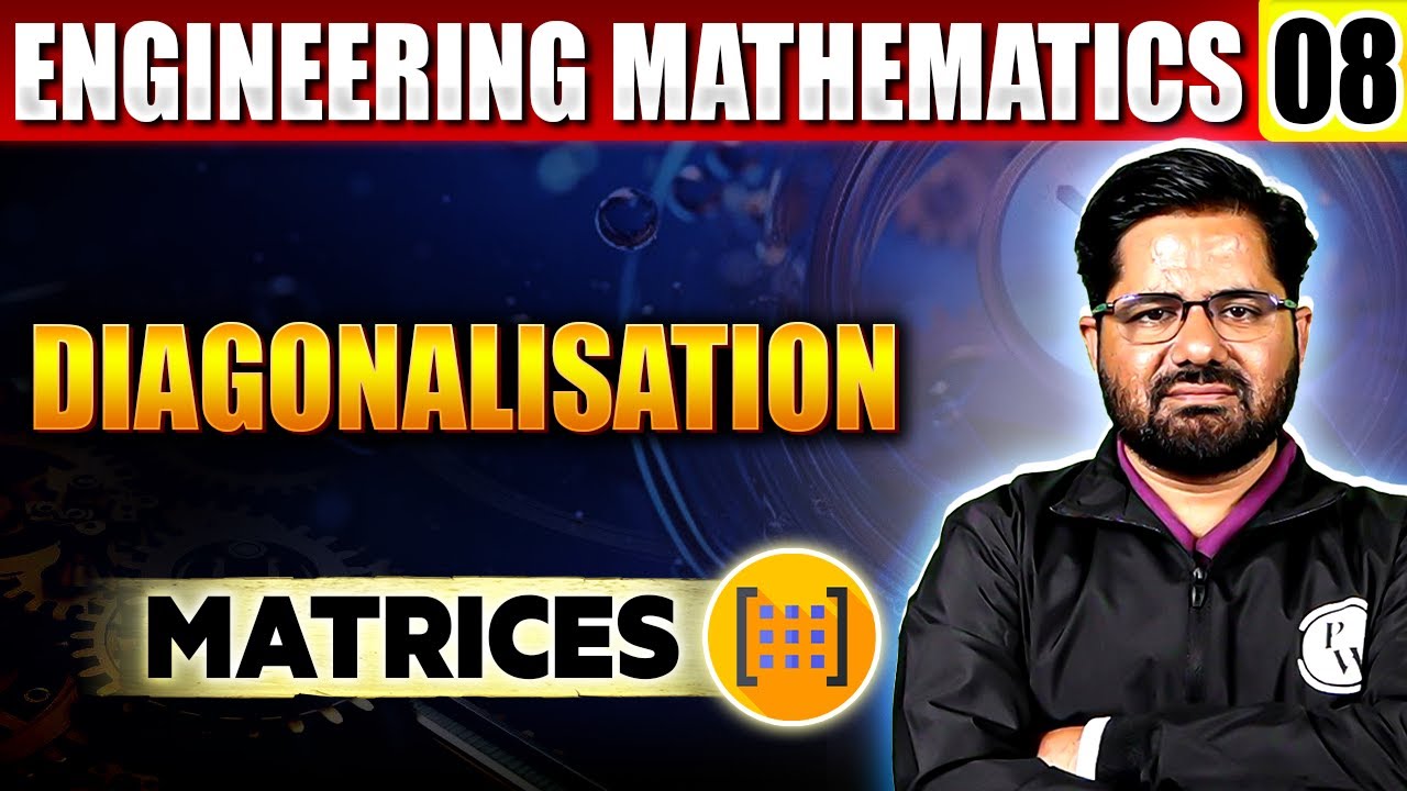 Engineering Mathematics 08 | Diagonalisation in Matrices | Matrices For Semester Exam