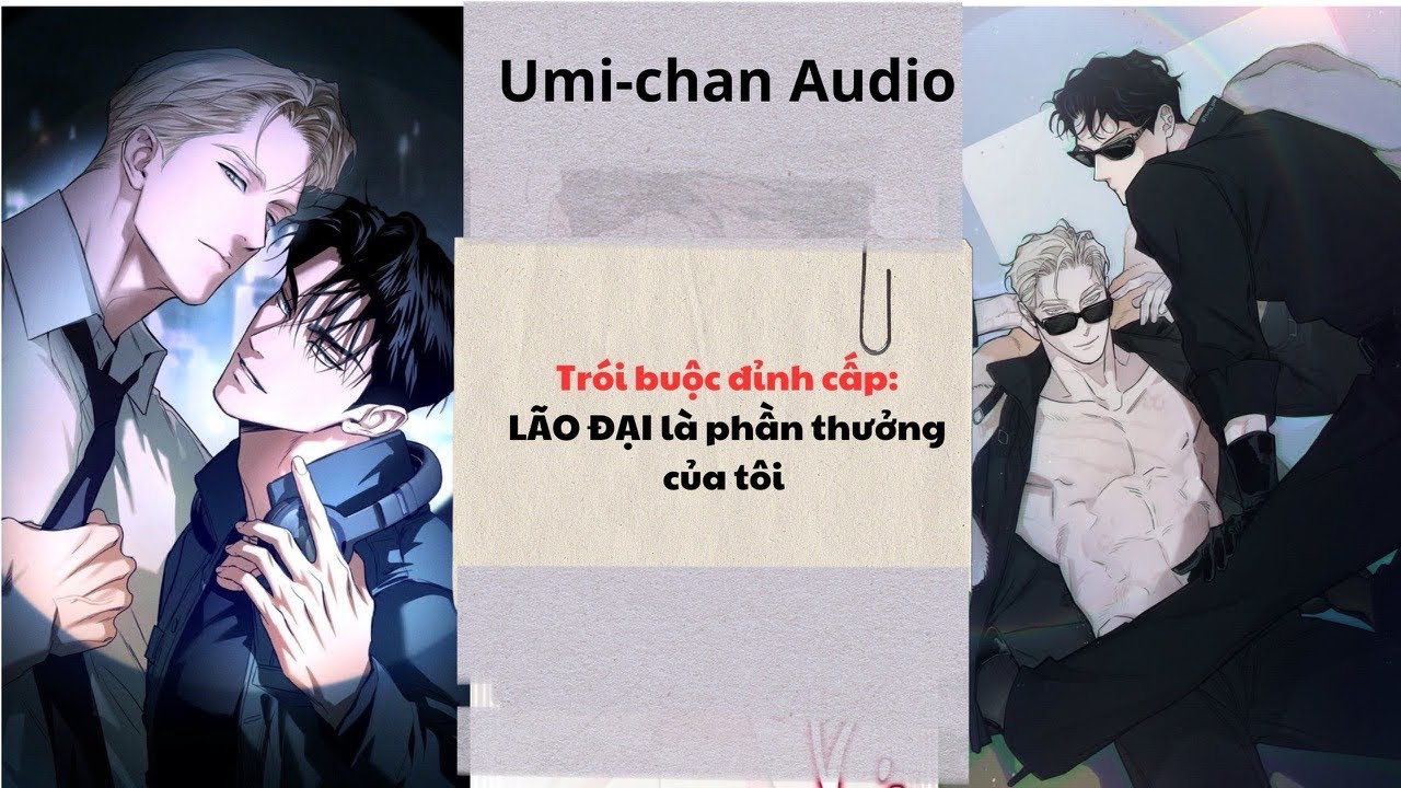 Truyện Audio FULL|| Trói buộc đỉnh cấp: LÃO ĐẠI là phần thưởng của tôi || Umi- Chan Audio