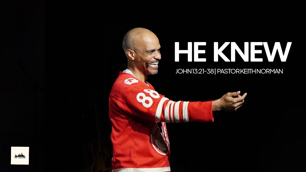 He Knew | John 13:21-38 | Keith Norman