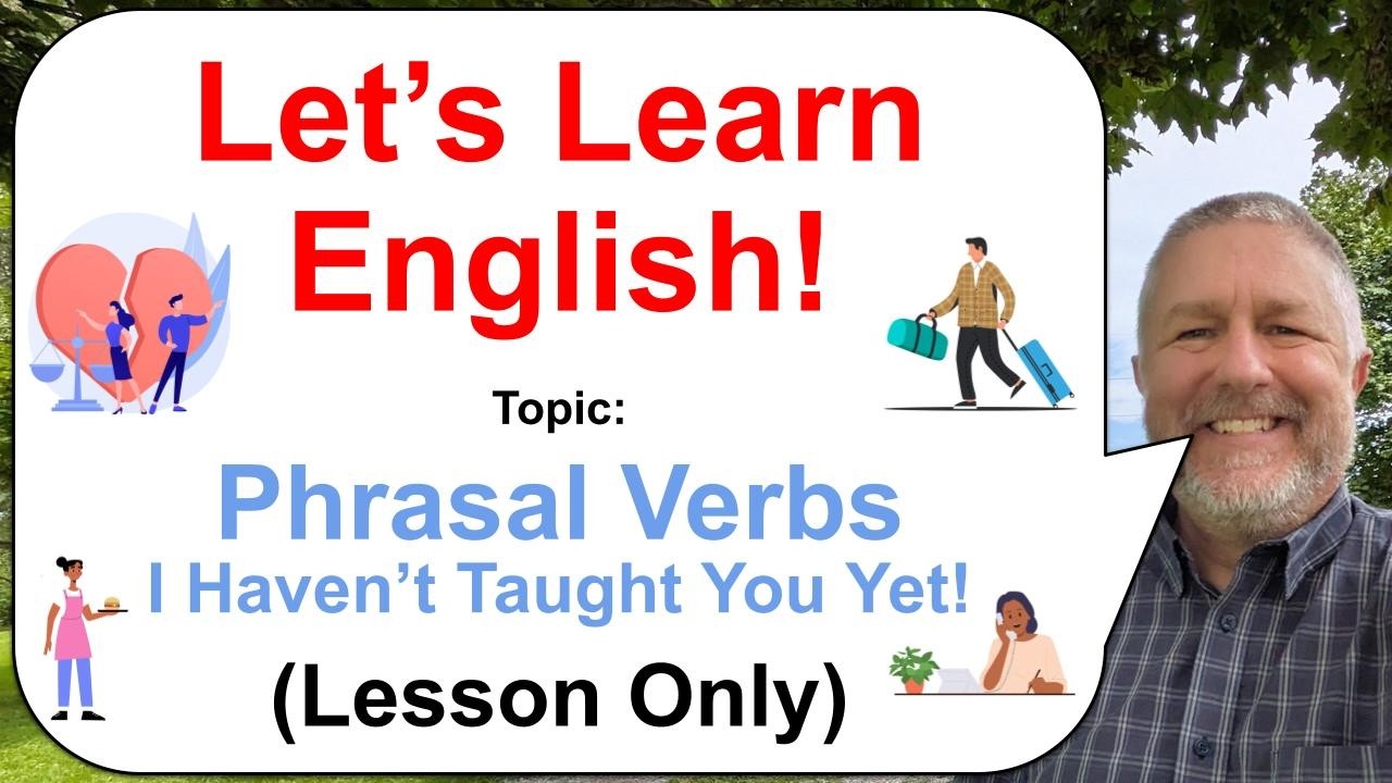 Let's Learn English! Topic: Phrasal Verbs I Haven't Taught You Yet! 💑🧳🍕 (Lesson Only)