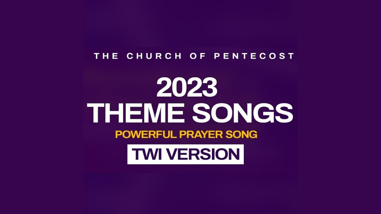The Church of Pentecost Theme songs 2023 - Twi and Other Versions