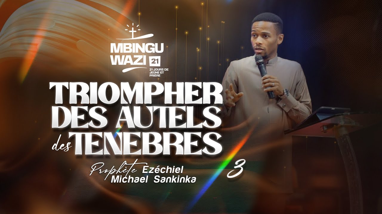 MBINGU WAZI 14 (JOUR 3) | TRIOMPHER DES AUTELS DES TENEBRES - Prophète Ezéchiel Michael SANKINKA