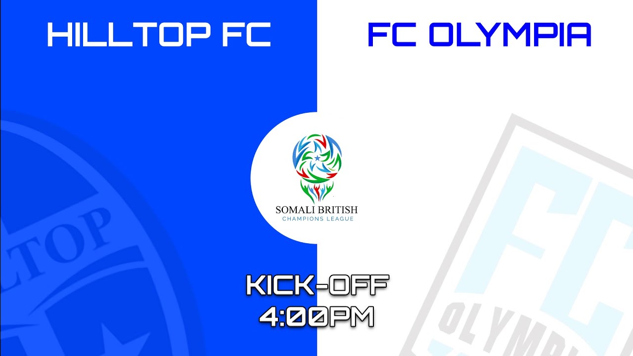 2025 SOMALI BRITISH CHAMPIONS LEAGUE FINAL - HILLTOP FC VS FC OLYMPIA (LIVE STREAM)