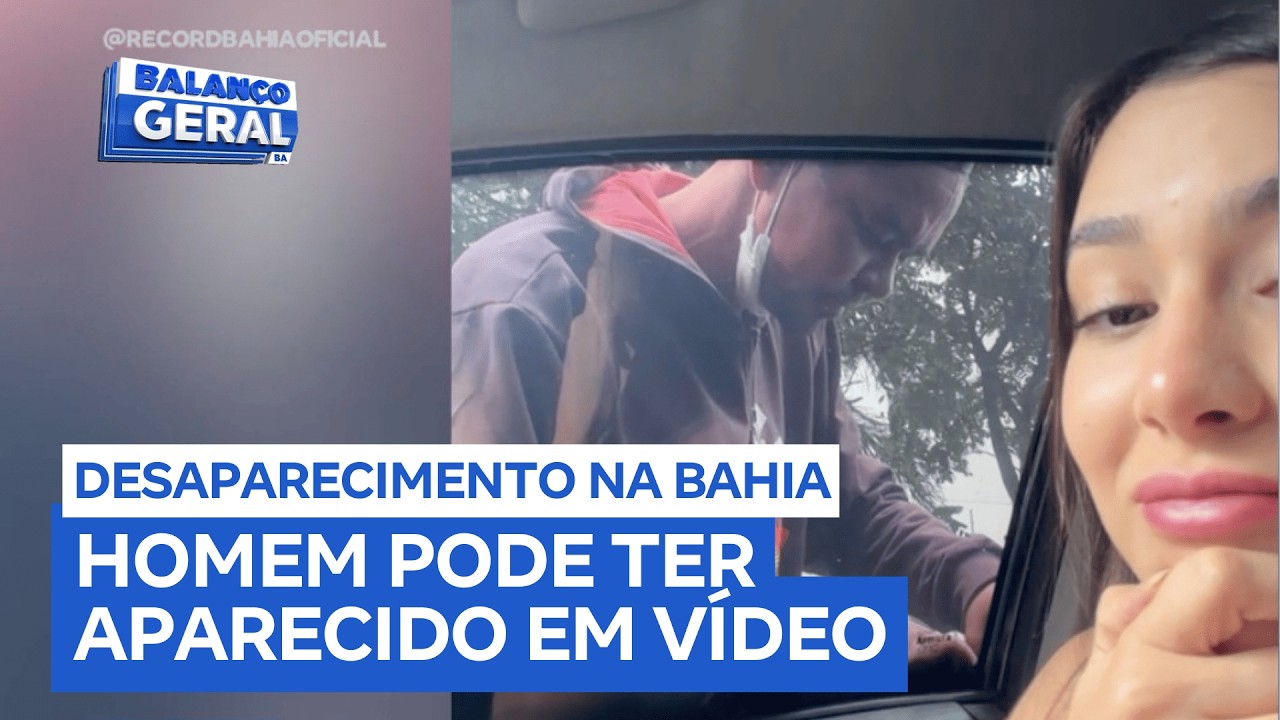 Vídeo de blogueira pode indicar o paradeiro de homem desaparecido há 2 meses na Bahia