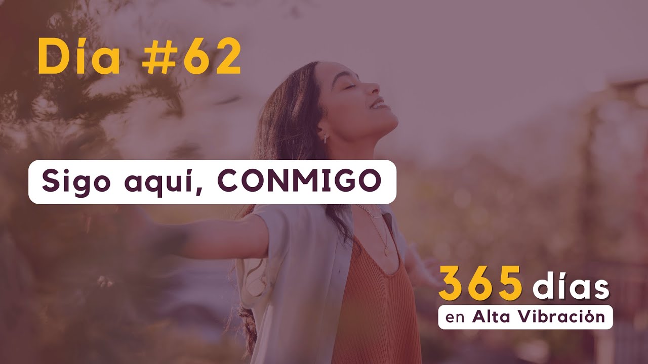 Sigo aquí, conmigo | Día #62 en Alta Vibración