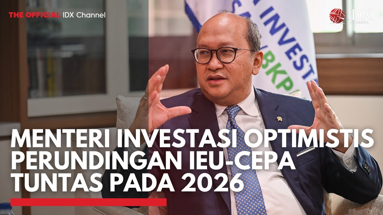Menteri Investasi Optimistis Perundingan IEU-CEPA Tuntas pada 2026 | IDXC UPDATE