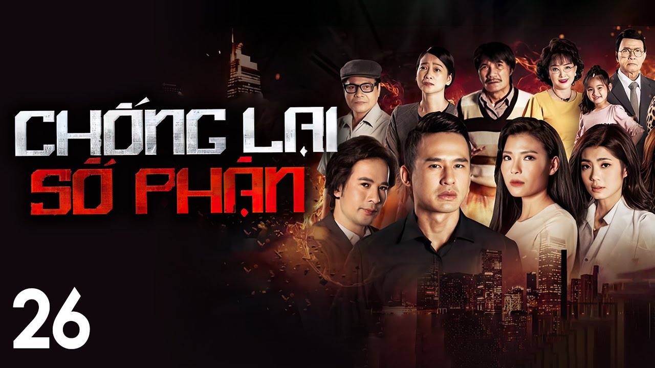 [Phim Việt Nam] CHỐNG LẠI SỐ PHẬN || Tập 26 || Phim khắc họa số phận t&igrave;nh y&ecirc;u đầy ngang tr&aacute;i