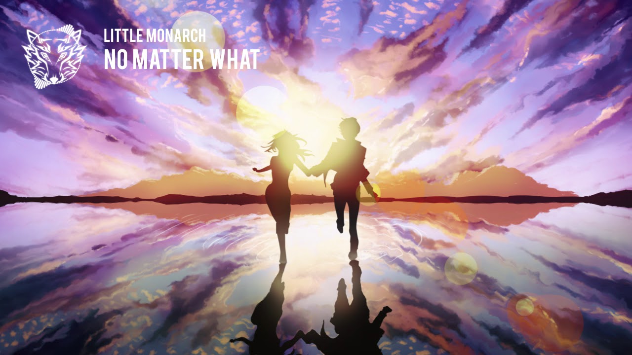 Little Monarch - No Matter What