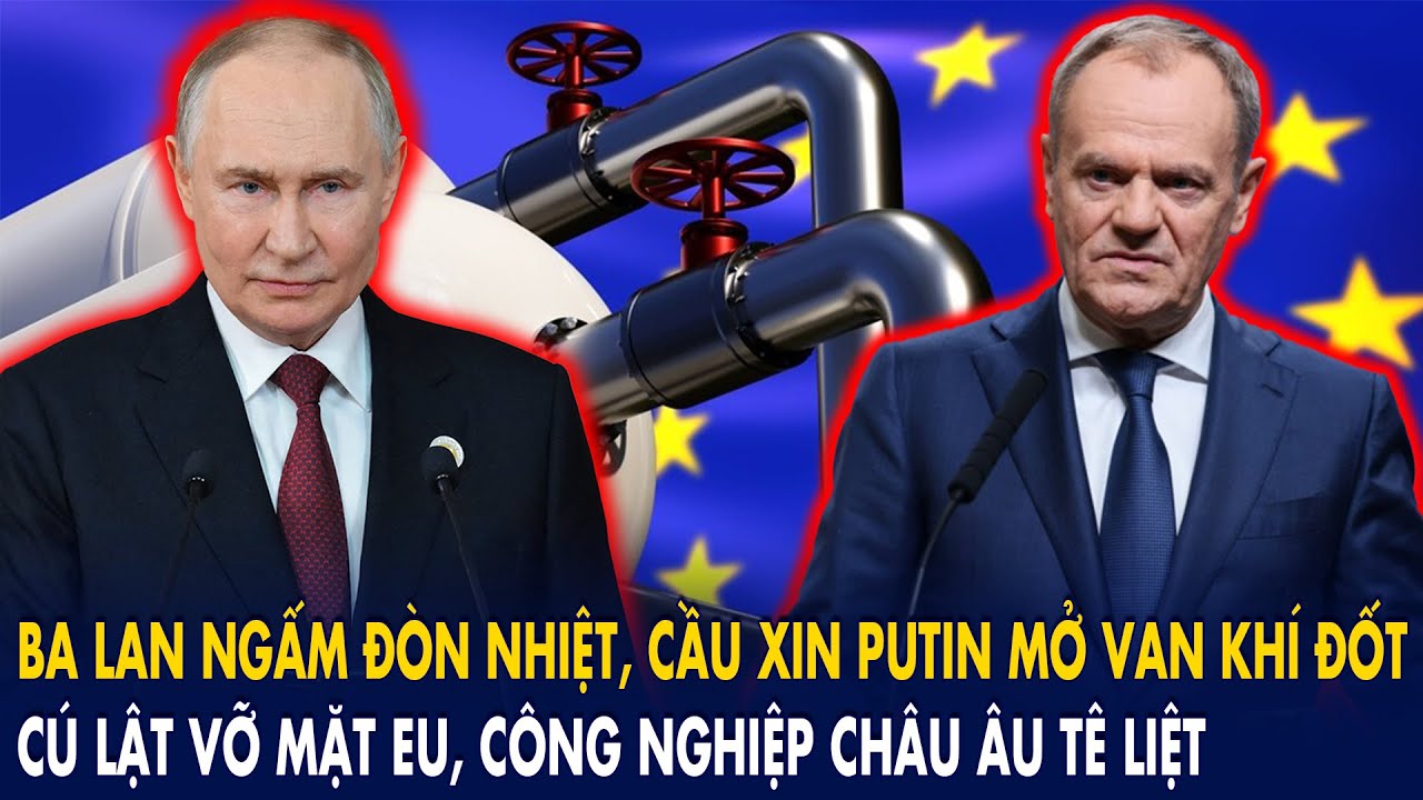 Ba Lan “ngấm đòn nhiệt”, cầu xin Putin mở van khí đốt: Cú lật “vỡ mặt” EU,  Châu Âu xuống dốc