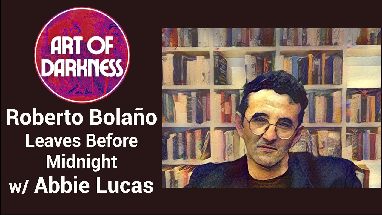 AoD26: Roberto Bola&ntilde;o Leaves Before Midnight w/Abbie Lucas