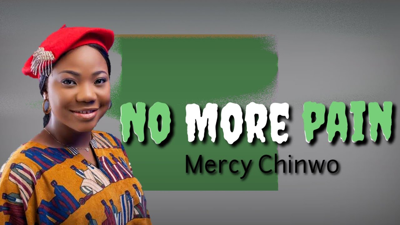 Mercy Chinwo-No more pain(Lyrics)