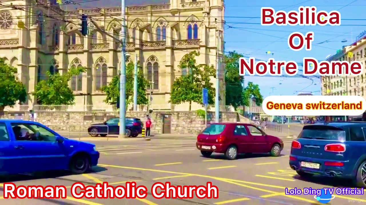 💥BASILICA OF NOTRE DAME/Roman Catholic Church/ Geneva Switzerland.@Lolo Ding TV Official