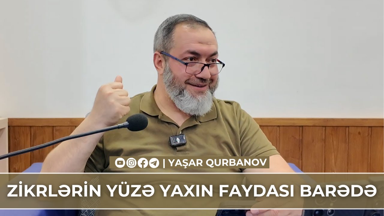 Zikrlərin yüzə yaxın faydası barədə | Yaşar Qurbanov