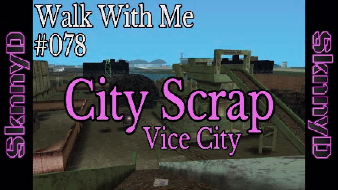 Walk With Me #078- City Scrap, Vice City