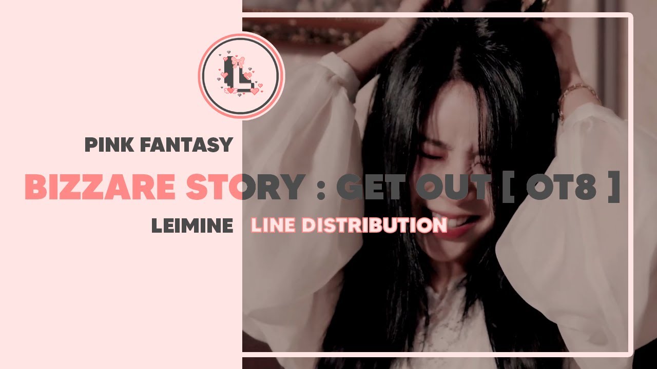 PINK FANTASY - Bizarre Story : Get Out [ OT7 ] | Line Distribution