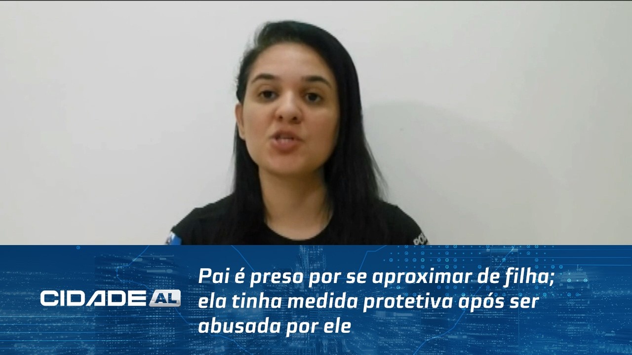 Pai é preso por se aproximar de filha; ela tinha medida protetiva após ser abusada por ele